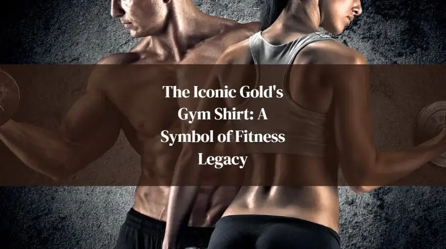 The Iconic Gold's Gym Shirt: A Symbol of Fitness Legacy